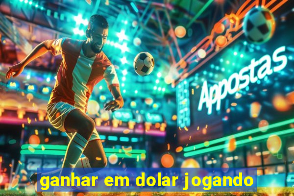 ganhar em dolar jogando